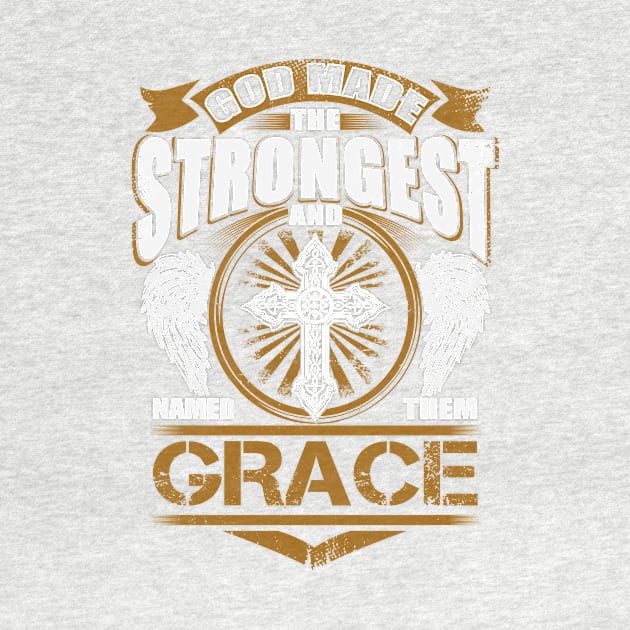 Grace Name T Shirt - God Found Strongest And Named Them Grace Gift Item by reelingduvet